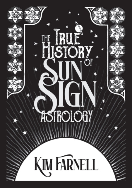 Book cover of: True History of Sun Sign Astrology. By: Kim Farnell
