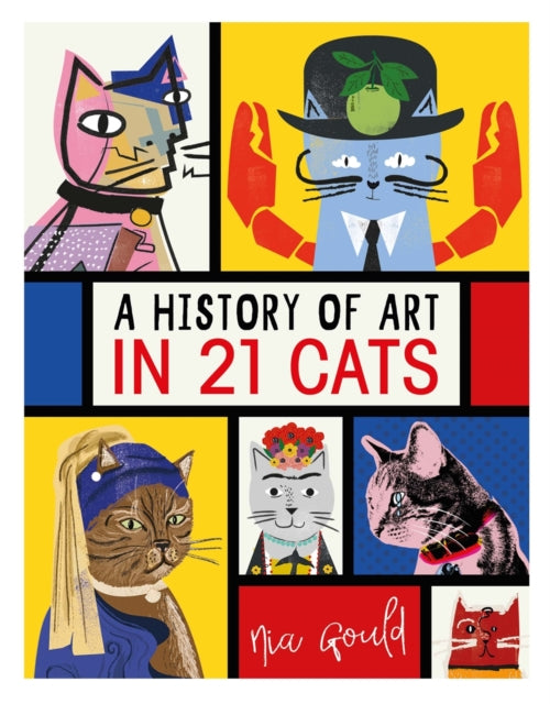 History of Art in 21 Cats, From the Old Masters to the Modernists, the Moggy as Muse: an illustrated guide 9781910552902 Nia Gould