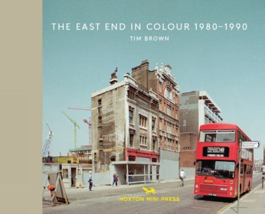 Book cover of: East End in Colour 1980-1990. By: Tim Brown