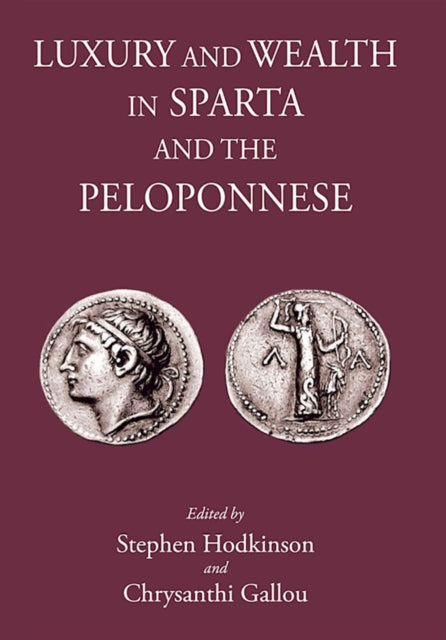 Book cover of: Luxury & Wealth in Sparta and the Peloponnese. By: Stephen Hodkinson