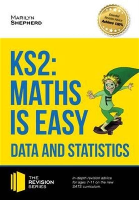 Book cover of: KS2: Maths is Easy - Data and Statistics. In-Depth Revision Advice for Ages 7-11 on the New Sats Curriculum. Achieve 100%. By: Marilyn Shepherd
