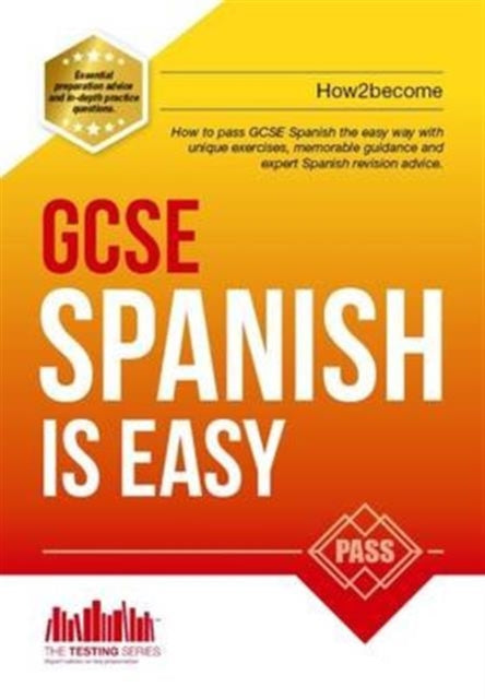 GCSE Spanish is Easy: Pass Your GCSE Spanish the Easy Way with This Unique Guide