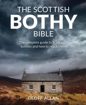 Scottish Bothy Bible, The Complete Guide to Scotland's Bothies and How to Reach Them