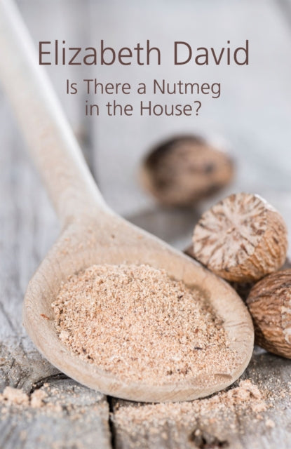 Book cover of: Is There a Nutmeg in the House?. By: Elizabeth David