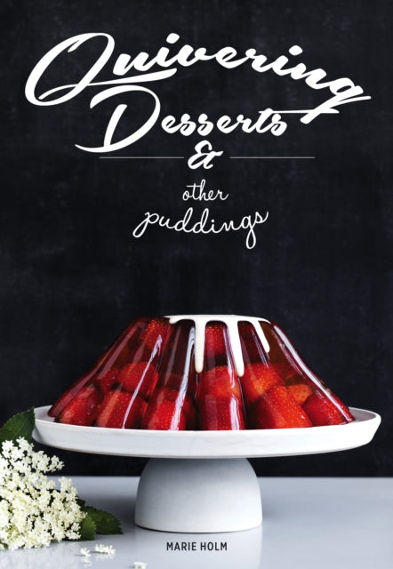 Book cover of: Quivering Desserts & Other Puddings. By: Marie Holm