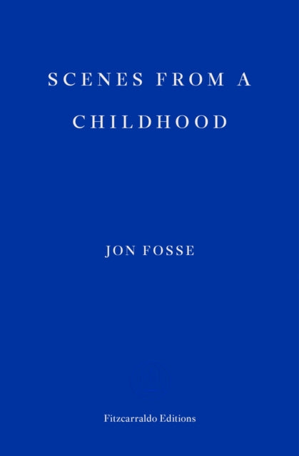Scenes from a Childhood — WINNER OF THE 2023 NOBEL PRIZE IN LITERATURE 9781910695531 Jon Fosse