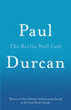 Book cover of: Berlin Wall Cafe. By: Paul Durcan