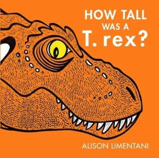 Book cover of: How Tall was a T-rex?. By: Alison Limentani
