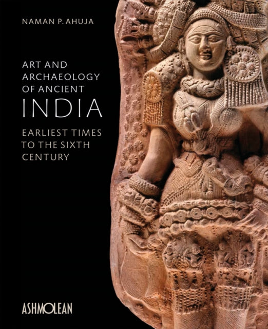 Book cover of: Art and Archaeology of Ancient India. By: Naman P. Ahuja