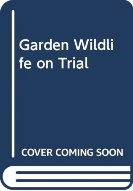 Book cover of: Garden Wildlife on Trial