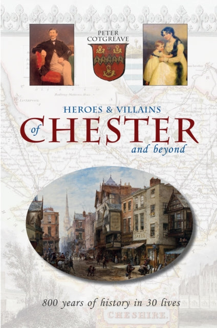 Book cover of: Heroes and Villains of Chester and beyond