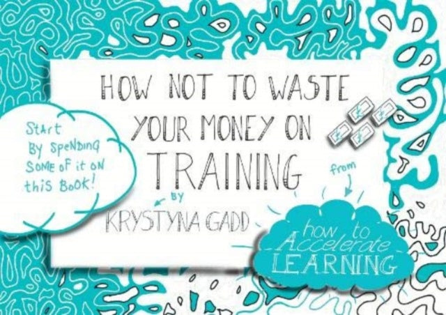 Book cover of: How Not to Waste Your Money on Training. By: Krystyna Gadd