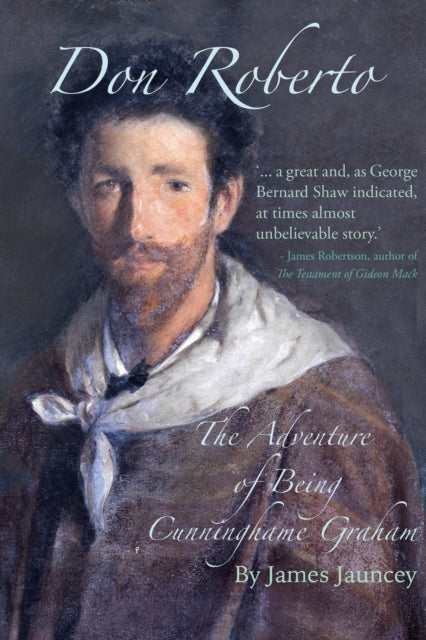 Book cover of: Don Roberto, The Adventure of Being Cunninghame Graham. By: James Jauncey
