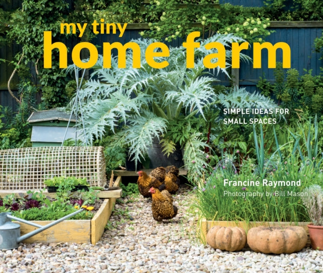 Book cover of: My Tiny Home Farm. By: Francine Raymond