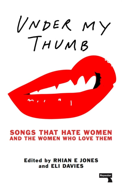 Book cover of: Under My Thumb: Songs that hate women and the women who love them. By: Rhian E. Jones