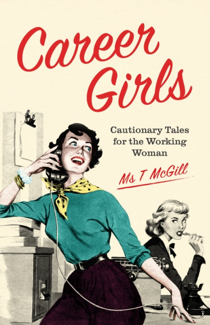 Career Girls, Cautionary Tales for the Working Woman 9781910931929 T. McGill