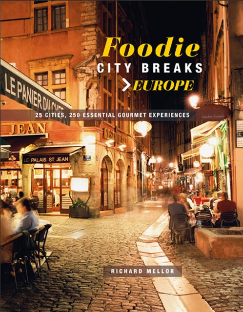 Book cover of: Foodie City Breaks: Europe. By: Richard Mellor