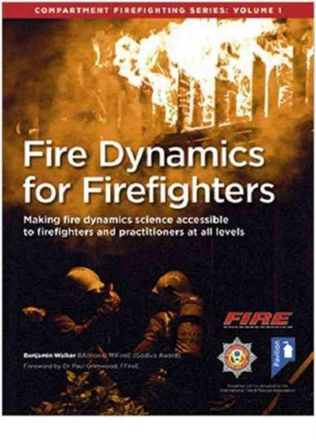 Book cover of: Fire Dynamics for Firefighters: Compartment Firefighting Series. By: Walker, Benjamin