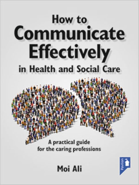 Book cover of: How to Communicate Effectively in Health and Social Care. By: Moi Ali