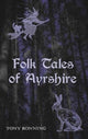 Book cover of: Folk Tales of Ayrshire. By: Tony Bonning