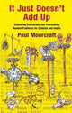 Book cover of: It Just Doesn't Add Up: Explaining Dyscalculia and Overcoming Number Problems for Children and Adults. By: Pau Moorcraft