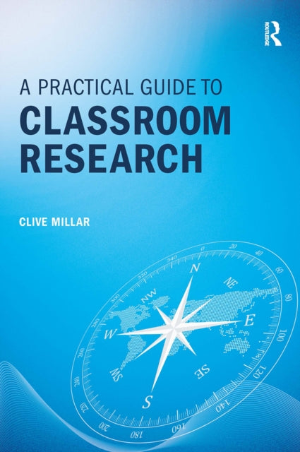 Book cover of: Practical Guide to Classroom Research. By: Clive Millar
