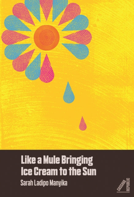 Book cover of: Like a Mule Bringing Ice Cream to the Sun. By: Sarah Ladipo Manyika