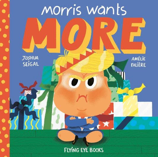 Book cover of: Morris Wants More. By: Joshua Seigal
