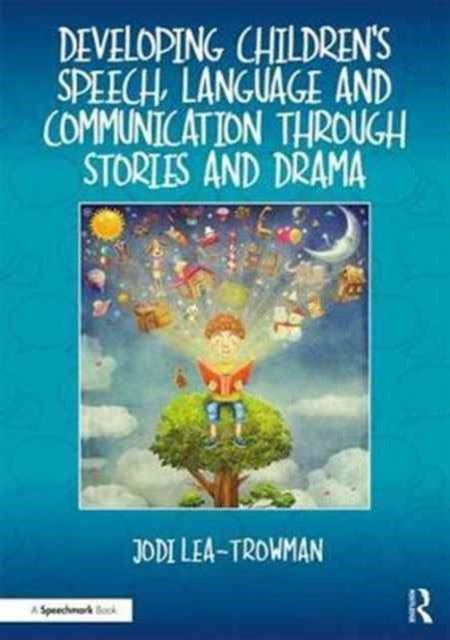 Book cover of: Developing Children's Speech, Language and Communication Through Stories and Drama. By: Jodi Lea-Trowman