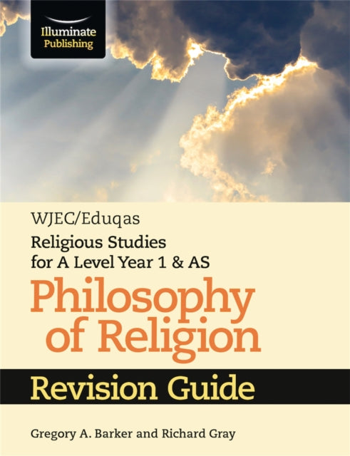 Book cover of: WJEC/Eduqas Religious Studies for A Level Year 1 & AS - Philosophy of Religion Revision Guide. By: Gregory A. Barker