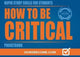 Book cover of: HOW TO BE CRITICAL POCKETBOOK