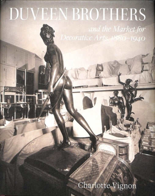 Book cover of: Duveen Brothers and the Market for Decorative Arts, 1880-1940. By: Charlotte Vignon