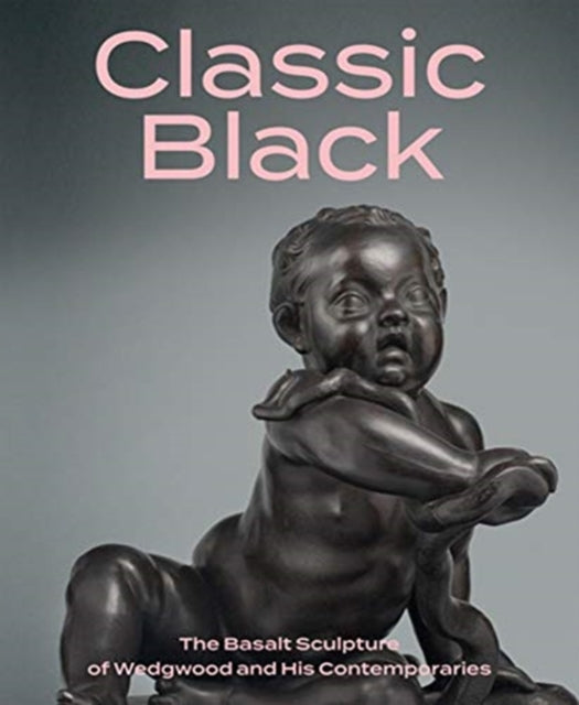 Book cover of: Classic Black: The Basalt Sculpture of Wedgwood and His Contemporaries. By: Brian D. Gallagher