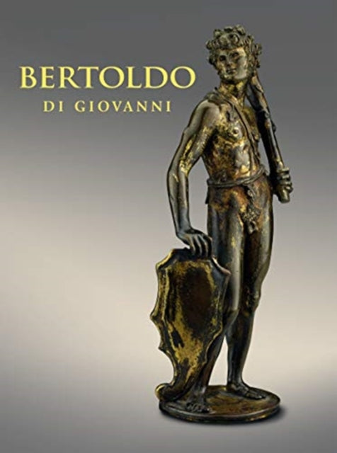 Book cover of: Bertoldo di Giovanni: The Renaissance of Sculpture in Medici Florence. By: Aimee Ng
