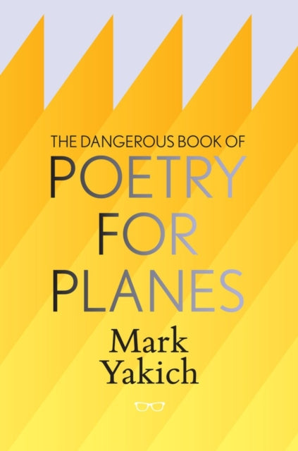 Book cover of: Dangerous Book of Poetry for Planes. By: Mark Yakich