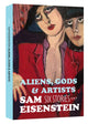Book cover of: Aliens, Gods & Artists: Six Stories. By: Sam Eisenstein