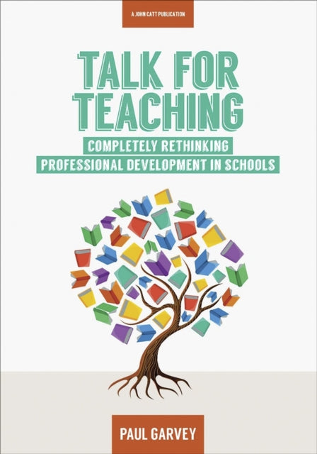 Book cover of: Talk for Teaching: Rethinking Professional Development in Schools. By: Paul Garvey