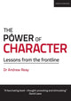 Book cover of: Power of Character: Lessons from the frontline. By: Andrew Reay