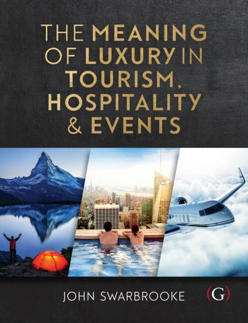 Book cover of: Meaning of Luxury in Tourism, Hospitality and Events. By: John Swarbrooke