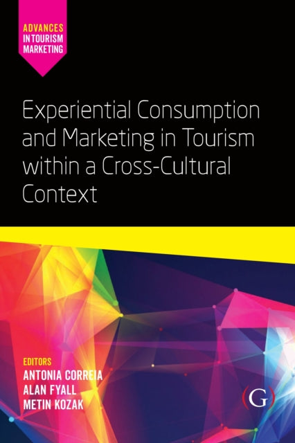 Book cover of: Experiential Consumption and Marketing in Tourism within a Cross-Cultural Context. By: Antónia Correia