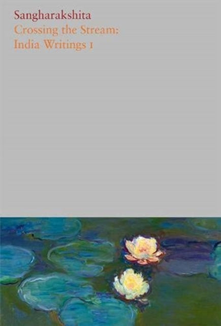 Book cover of: Crossing the Stream. By: Sangharakshita; Nagabodhi Nagabodhi