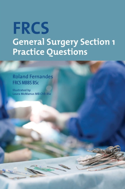 Book cover of: FRCS General Surgery: Section 1 Practice Questions. By: Roland Fernandes