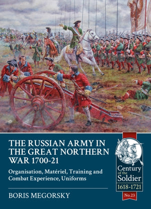 The Russian Army in the Great Northern War 1700-21