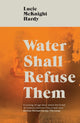 Book cover of: Water Shall Refuse Them. By: Lucie McKnight Hardy