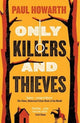 Book cover of: Only Killers and Thieves. By: Paul Howarth