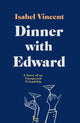 Book cover of: Dinner with Edward. By: Isabel Vincent