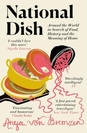 National Dish, Around the World in Search of Food, History and the Meaning of Home