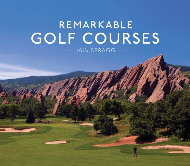 Book cover of: Remarkable Golf Courses. By: Iain T. Spragg