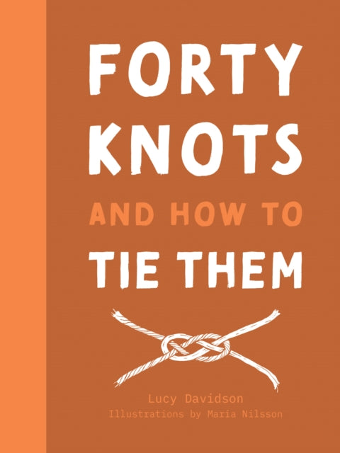 Book cover of: Forty Knots and How to Tie Them. By: Lucy Davidson