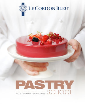 Le Cordon Bleu Pastry School, 100 step-by-step recipes explained by the chefs of the famous French culinary school